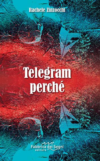 Telegram perché - Rachele Zinzocchi - Libro Fabbrica dei Segni 2017 | Libraccio.it