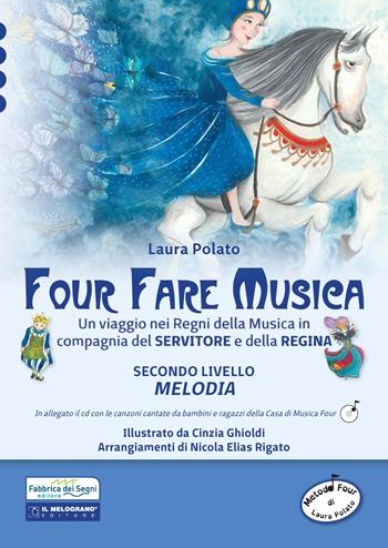 Four fare musica. Un viaggio nei regni della musica in compagnia del servitore e della regina. Con CD-Audio. Vol. 2: Melodia. - Laura Polato - Libro Il Melograno-Fabbrica dei Segni 2017 | Libraccio.it