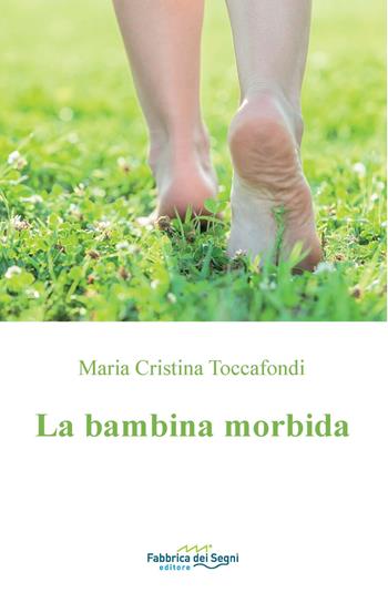 La bambina morbida - Maria Cristina Toccafondi - Libro Fabbrica dei Segni 2018 | Libraccio.it