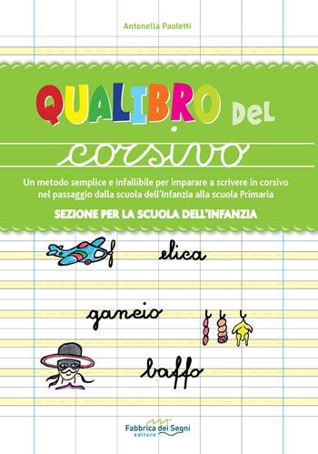 Sezione per la scuola dell'infanzia. Qualibro del corsivo. Un metodo semplice e infallibile per imparare a scrivere in corsivo nel passaggio dalla scuola dell'infanzia alla scuola primaria - Antonella Paoletti - Libro Il Melograno-Fabbrica dei Segni 2018 | Libraccio.it