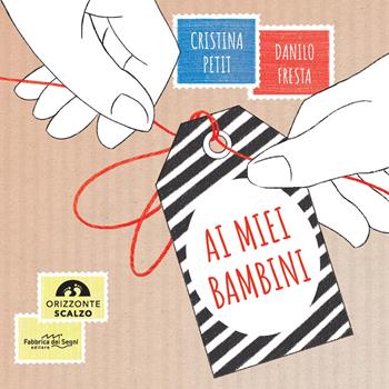 Ai miei bambini. Ediz. a colori - Cristina Petit - Libro Fabbrica dei Segni 2019, Orizzonte scalzo | Libraccio.it