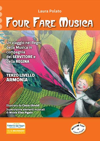Four fare musica. Un viaggio nei Regni della musica in compagnia del servitore e della regina. Nuova ediz. Con CD-ROM. Vol. 3: Armonia - Laura Polato - Libro Il Melograno-Fabbrica dei Segni 2019 | Libraccio.it