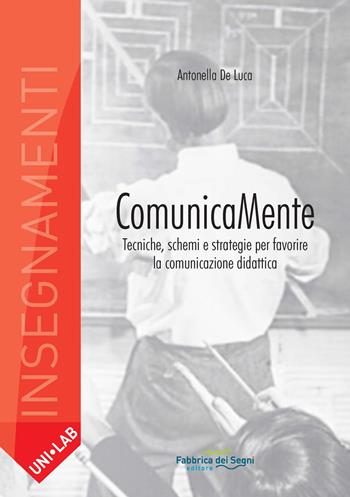 Comunicamente. Tecniche, schemi e strategie per favorire la comunicazione didattica - Antonella De Luca - Libro Il Melograno-Fabbrica dei Segni 2019 | Libraccio.it