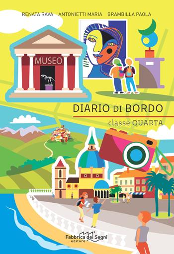Diario di bordo. Classe quarta. - Renata Rava, Maria Antonietti, Paola Brambilla - Libro Il Melograno-Fabbrica dei Segni 2019 | Libraccio.it