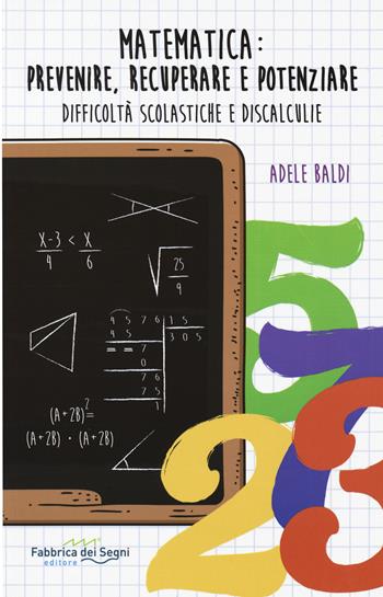 Matematica: prevenire, recuperare e potenziare. Difficoltà scolastiche e discalculie - Adele Baldi - Libro Il Melograno-Fabbrica dei Segni 2020 | Libraccio.it