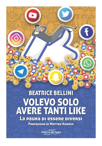 Volevo solo avere tanti like. La paura di essere diversi - Beatrice Bellini - Libro Fabbrica dei Segni 2019, t'inSEGNO | Libraccio.it