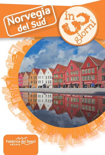 Norvegia del Sud in 3 giorni - Luca Solina - Libro Fabbrica dei Segni 2020, In 3 giorni | Libraccio.it