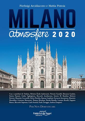 Milano Atmosfere 2020. Per non dimenticare. Ediz. illustrata - Pierluigi Arcidiacono, Mattia Pistoia - Libro Fabbrica dei Segni 2020 | Libraccio.it