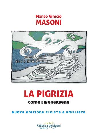 La pigrizia. Come liberarsene per condurre una vita sana, intensa e di successi. Nuova ediz. - Marco Vinicio Masoni - Libro Fabbrica dei Segni 2021, t'inSEGNO | Libraccio.it