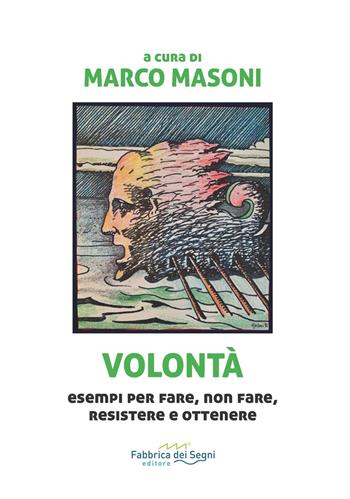 Volontà. Esempi per fare, non fare, resistere e ottenere  - Libro Fabbrica dei Segni 2021, t'inSEGNO | Libraccio.it