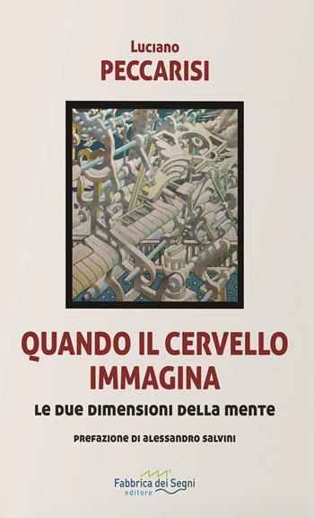 Quando il cervello immagina. Le due dimensioni della mente. Nuova ediz. - Luciano Peccarisi - Libro Fabbrica dei Segni 2021, t'inSEGNO | Libraccio.it