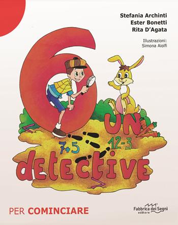 6 un detective. Per cominciare - Stefania Archinti, Ester Bonetti, Rita D'Agata - Libro Il Melograno-Fabbrica dei Segni 2021 | Libraccio.it