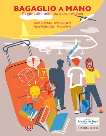 Bagaglio a mano. Viaggio estivo verso una nuova avventura - Brambilla, Grava, Peda - Libro Il Melograno-Fabbrica dei Segni 2021 | Libraccio.it