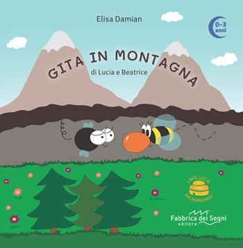 Gita in montagna di Lucia e Beatrice. L'Ape Lucia e il suo micromondo. Ediz. illustrata. Con ape in feltro - Elisa Damian - Libro Fabbrica dei Segni 2021, Giocare fa bene | Libraccio.it