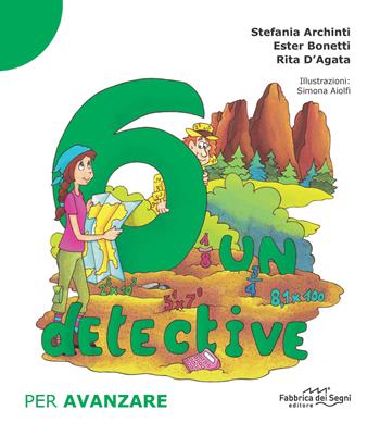 6 un detective. Per avanzare - Stefania Archinti, Ester Bonetti, Rita D'Agata - Libro Il Melograno-Fabbrica dei Segni 2021 | Libraccio.it