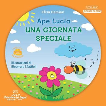 Una giornata speciale. L'ape Lucia e il suo micromondo. Ediz. illustrata. Con Mosca Beatrice in feltro - Elisa Damian - Libro Fabbrica dei Segni 2021, Giocare fa bene | Libraccio.it