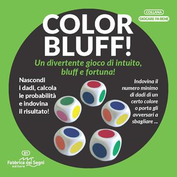 Color bluff. Un divertente gioco di intuito, bluff e fortuna! - Fabbrica dei Segni - Libro Fabbrica dei Segni 2021, Giocare fa bene | Libraccio.it