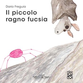 Il piccolo ragno fucsia. Ediz. a colori - Dario Freguia - Libro Fabbrica dei Segni 2021, KO OK | Libraccio.it