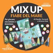 Mix up. Le fiabe del mare. Per giocare, raccontare e inventare