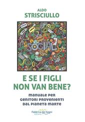 E se i figli non van bene? Manuale per genitori provenienti dal pianeta Marte