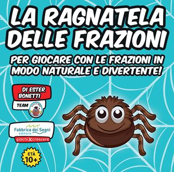 La ragnatela delle frazioni. Ediz. illustrata - Ester Bonetti - Libro Fabbrica dei Segni 2022, Giochi per crescere | Libraccio.it