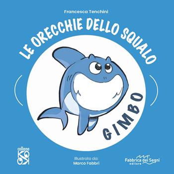Le orecchie dello squalo Gimbo. Con pacchetto mascherina - Francesca Tenchini - Libro Fabbrica dei Segni 2021, KO OK | Libraccio.it
