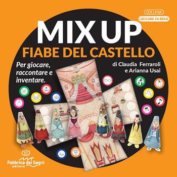 Mix up. Fiabe del castello. Per giocare, raccontare e inventare - Claudia Ferraroli - Libro Fabbrica dei Segni 2022, Giocare fa bene | Libraccio.it