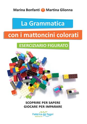 La grammatica con i mattoncini colorati. Eserciziario figurato. Nuova ediz. - Marina Bonfanti, Martina Glionna - Libro Fabbrica dei Segni 2022 | Libraccio.it