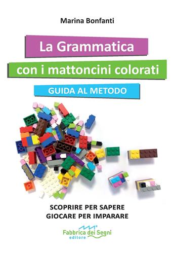 La grammatica con i mattoncini colorati. Guida al metodo - Marina Bonfanti, Bonfanti - Libro Fabbrica dei Segni 2022 | Libraccio.it