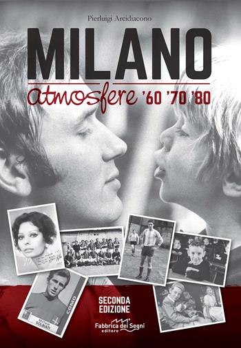 Milano atmosfere '60 '70 '80. Ediz. illustrata - Pierluigi Arcidiacono - Libro Fabbrica dei Segni 2022 | Libraccio.it