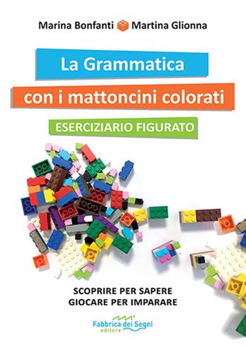 La grammatica con i mattoncini colorati. Eserciziario e kit mattoncini. Nuova ediz. - Marina Bonfanti, Martina Glionna - Libro Fabbrica dei Segni 2022 | Libraccio.it