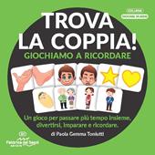 Trova la coppia! Giochiamo a ricordare. Una proposta semplice per allineare le capacità di memoria, attenzione e associazione del bambino dai 3 ai 6 anni. Nuova ediz. Con tessere in cartone