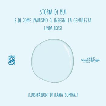Storia di Blu. E di come l'autismo ci insegna la gentilezza. Ediz. illustrata - Linda Rossi - Libro Fabbrica dei Segni 2022, KO OK | Libraccio.it