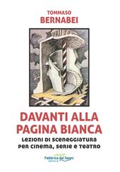 Davanti alla pagina bianca. Lezioni di sceneggiatura per cinema, serie e teatro