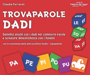 Trovaparole dadi. Semplici giochi con i dadi per comporre parole e acquisire dimestichezza con i fonemi. Con block notes. Con 46 dadi - Claudia Ferraroli - Libro Fabbrica dei Segni 2022, Giochi per crescere | Libraccio.it