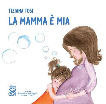 La mamma è mia. Nuova ediz. - Tiziana Tosi - Libro Fabbrica dei Segni 2023, KO OK | Libraccio.it