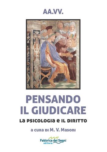 Pensando il giudicare. La psicologia e il diritto  - Libro Fabbrica dei Segni 2022, t'inSEGNO | Libraccio.it