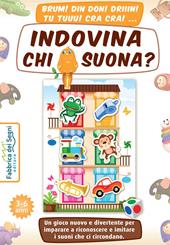 Indovina chi suona? Un gioco nuovo e divertente per imparare a riconoscere e imitare i suoni che ci circondano. Con tabellone, figure fustellate, dado