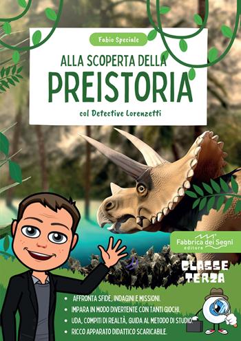 Alla scoperta della preistoria con il detective Lorenzetti. Indaga, affronta missioni e sfide per imparare la storia in modo divertente. Classe 3 - Fabio Speciale - Libro Fabbrica dei Segni 2022 | Libraccio.it