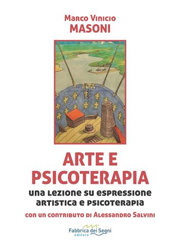 Arte e psicoterapia. Una lezione su espressione artistica e psicoterapia - Marco Vinicio Masoni - Libro Fabbrica dei Segni 2023, t'inSEGNO | Libraccio.it