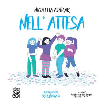 Nell'attesa. Ediz. a colori - Nicoletta Asnicar - Libro Fabbrica dei Segni 2024, KO OK | Libraccio.it