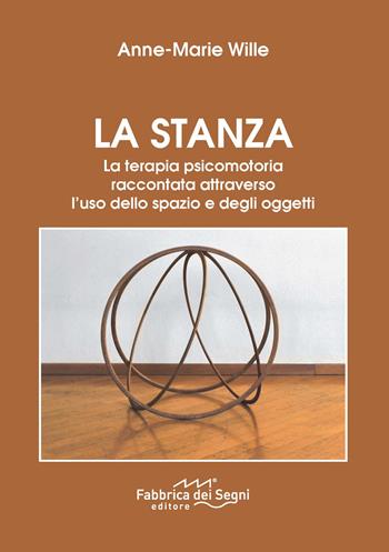 La stanza. La terapia psicomotoria raccontata attraverso l'uso dello spazio e degli oggetti. Nuova ediz. - Anne-Marie Wille - Libro Fabbrica dei Segni 2023 | Libraccio.it
