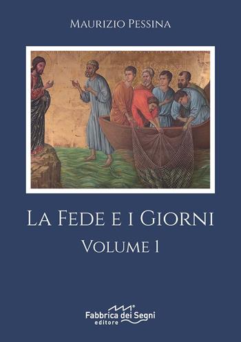 La fede e i giorni. Vol. 1 - Maurizio Pessina - Libro Fabbrica dei Segni 2023 | Libraccio.it