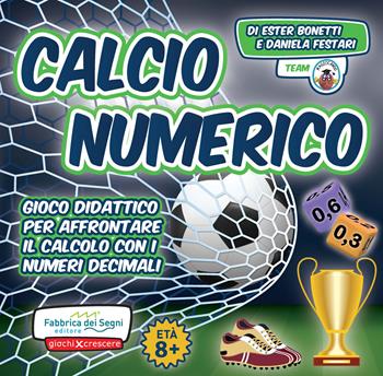 Calcio numerico. Gioco didattico per affrontare il calcolo con i numeri decimali - Ester Bonetti, Daniela Festari - Libro Fabbrica dei Segni 2023, Giochi per crescere | Libraccio.it