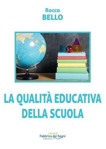 La qualità educativa della scuola - Rocco Bello - Libro Fabbrica dei Segni 2023, t'inSEGNO | Libraccio.it