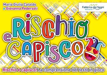 Rischio e capisco. Rischio e capisco! La comprensione del testo in gioco. Con gioco in scatola - Maria Giulia Cataldo, Giovanna Pedersoli - Libro Fabbrica dei Segni 2024, Giocare fa bene | Libraccio.it