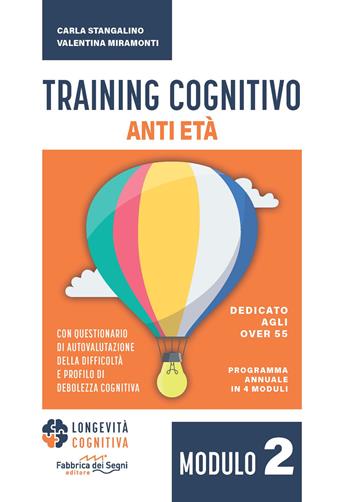 Training cognitivo anti-età. Nuova ediz.. Vol. 2 - Carla Stangalino, Valentina Miramonti - Libro Fabbrica dei Segni 2024, Longevità cognitiva | Libraccio.it