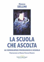 La scuola che ascolta. La consulenza psicologica a scuola. Nuova ediz.