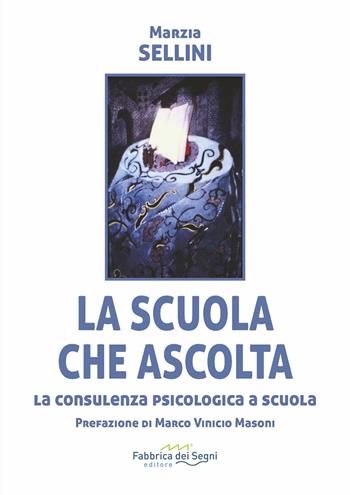 La scuola che ascolta. La consulenza psicologica a scuola. Nuova ediz. - Marzia Sellini - Libro Fabbrica dei Segni 2024, t'inSEGNO | Libraccio.it