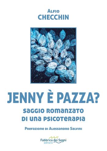 Jenny è pazza? Saggio romanzato di una psicoterapia - Alfio Checchin - Libro Fabbrica dei Segni 2024, t'inSEGNO | Libraccio.it